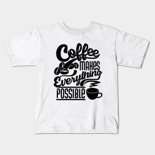 Coffee makes everything possible, coffee slogan black letters Kids T-Shirt